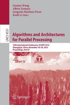 portada Algorithms and Architectures for Parallel Processing: 15th International Conference, Ica3pp 2015, Zhangjiajie, China, November 18-20, 2015, Proceeding
