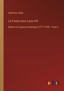 portada La France sous Louis XVI: Necker et la guerre d'amérique (1777-1784) - Tome 2 (en Francés)