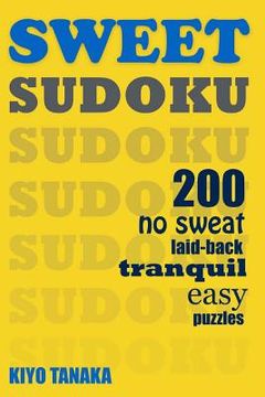 portada Sweet Sudoku: 200 No Sweat, Laid-Back, Tranquil, Easy Puzzles (en Inglés)