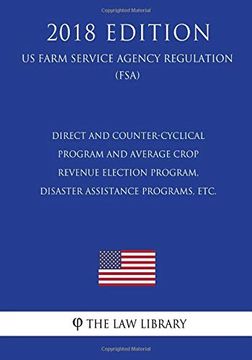 portada Direct and Counter-Cyclical Program and Average Crop Revenue Election Program, Disaster Assistance Programs, Etc. (en Inglés)