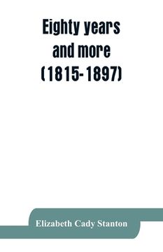 portada Eighty Years and More (1815-1897): Reminiscences of Elizabeth Cady Stanton. , "Social Science Affirms That Woman's Place in Society Marks the Level of Civilization. "S (en Inglés)