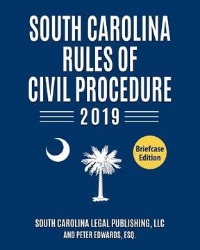 portada South Carolina Rules of Civil Procedure 2019: Complete Rules in Effect as of January 1, 2019
