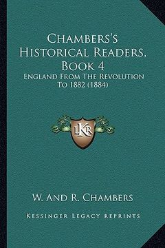 portada chambers's historical readers, book 4: england from the revolution to 1882 (1884) (in English)