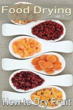 portada Food Drying vol. 1: How to Dry Fruit
