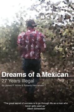 portada Dreams of a Mexican: 27 Years Illegal (in English)