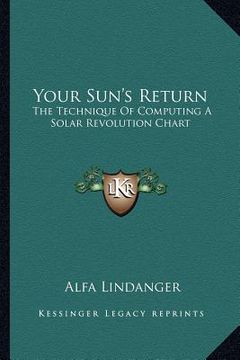 portada your sun's return: the technique of computing a solar revolution chart (en Inglés)