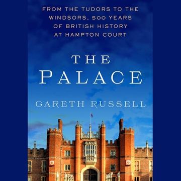 portada The Palace: From the Tudors to the Windsors, 500 Years of British History at Hampton Court