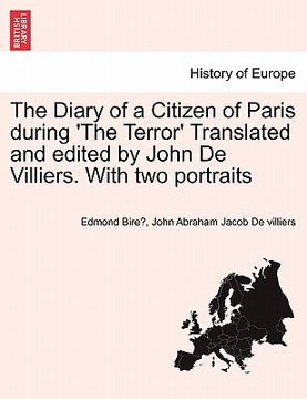 portada the diary of a citizen of paris during 'the terror' translated and edited by john de villiers. with two portraits (in English)