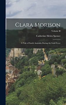 portada Clara Morison: A Tale of South Australia During the Gold Fever; Volume ii (en Inglés)