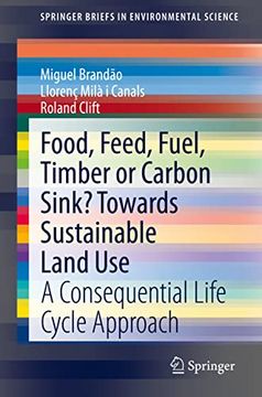 portada Food, Feed, Fuel, Timber or Carbon Sink? Towards Sustainable Land Use: A Consequential Life Cycle Approach (en Inglés)