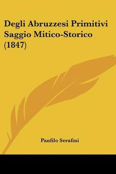 portada Degli Abruzzesi Primitivi Saggio Mitico-Storico (1847) (en Italiano)