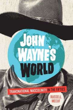 portada John Wayne'S World: Transnational Masculinity in the Fifties (en Inglés)