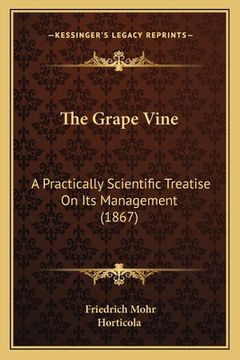 portada the grape vine: a practically scientific treatise on its management (1867) (en Inglés)