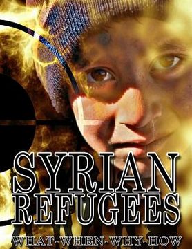 portada Syrian refugees: Syrian refugees crisis: how it started, how it developed and are future forecasts (in English)