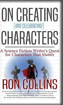 portada On Creating (And Celebrating!) Characters: A Science Fiction Writer's Quest for Characters That Matter (en Inglés)