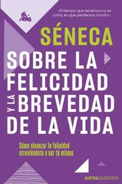 portada Sobre La Felicidad Y La Brevedad de la Vida: Cómo Alcanzar La Felicidad Atreviéndote a Ser Tu Mismo (in Spanish)