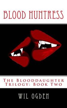 portada Blood Huntress: The Blooddaughter Trilogy: Book Two (en Inglés)