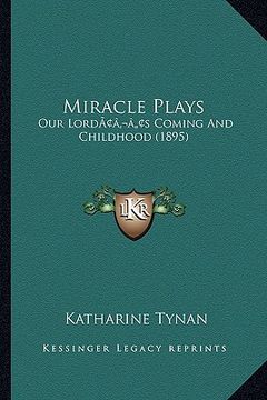 portada miracle plays: our lordacentsa -a centss coming and childhood (1895) (en Inglés)