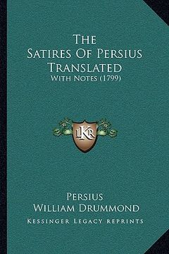 portada the satires of persius translated: with notes (1799) (in English)