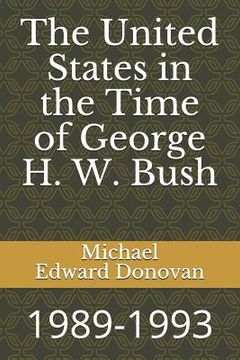 portada The United States in the Time of George H. W. Bush: 1989-1993
