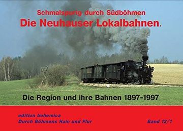 portada Die Neuhauser Lokalbahnen: Schmalspurig Durch Südböhmen Teil 1 (in German)