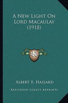 portada a new light on lord macaulay (1918) (en Inglés)