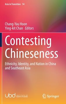 portada Contesting Chineseness: Ethnicity, Identity, and Nation in China and Southeast Asia (en Inglés)