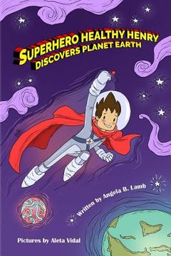 portada Superhero Healthy Henry Discovers Planet Earth (en Inglés)