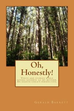 portada Oh, Honestly!: Visits and stories of a long goodbye to my mother. An eighth child's perspective. (en Inglés)