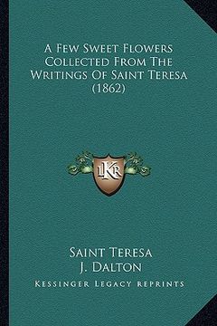 portada a few sweet flowers collected from the writings of saint teresa (1862) (en Inglés)