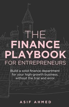 portada The Finance Playbook for Entrepreneurs: Build a Solid Finance Department for Your High-Growth Business, Without the Trial and Error (in English)