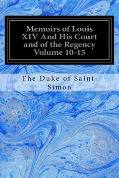 portada Memoirs of Louis XIV And His Court and of the Regency Volume 10-15 (en Inglés)