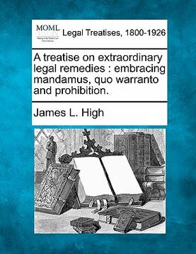 portada a treatise on extraordinary legal remedies: embracing mandamus, quo warranto, and prohibition. (en Inglés)