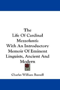 portada the life of cardinal mezzofanti: with an introductory memoir of eminent linguists, ancient and modern (en Inglés)