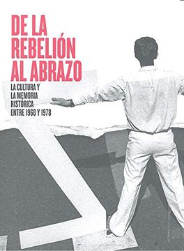 portada De la rebelión al abrazo: La cultura y la memoria histórica entre 1960 y 1978
