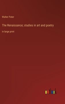 portada The Renaissance; studies in art and poetry: in large print (en Inglés)