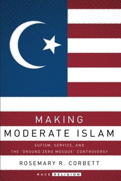 portada Making Moderate Islam: Sufism, Service, and the "Ground Zero Mosque" Controversy (RaceReligion)