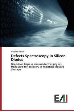 portada Defects Spectroscopy in Silicon Diodes: Deep-level traps in semiconductors physics: from ultra-fast recovery to radiation-induced damage