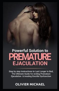 portada Powerful Solution to Premature Ejaculation: Step by step instructions to Last Longer in Bed, The Ultimate Guide for ending Premature Ejaculation & tre (en Inglés)
