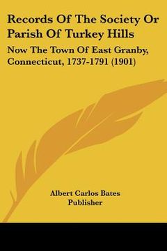 portada records of the society or parish of turkey hills: now the town of east granby, connecticut, 1737-1791 (1901) (en Inglés)