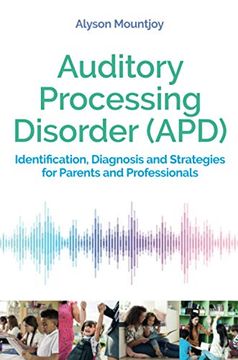 portada Auditory Processing Disorder (Apd): Identification, Diagnosis and Strategies for Parents and Professionals (en Inglés)