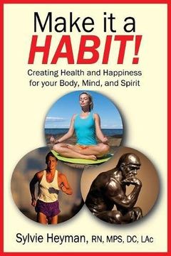 portada Make it a HABIT! Creating Health and Happiness for your Body, Mind, and Spirit