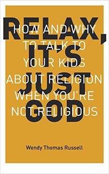 portada Relax It's Just God: How and Why to Talk to Your Kids About Religion When You're Not Religious (in English)