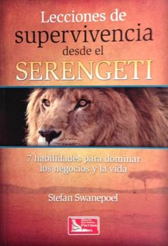 portada Lecciones de Supervivencia Desde el Serengeti. 7 Habilidades Para Dominar los Negocios y la Vida (in Spanish)