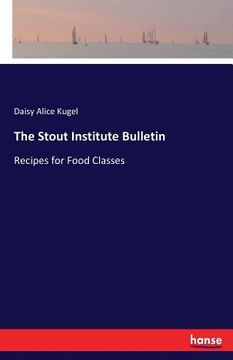 portada The Stout Institute Bulletin: Recipes for Food Classes (en Inglés)