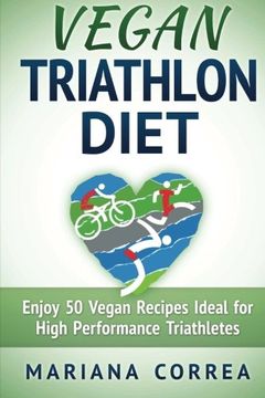 portada VEGAN TRIATHLON Diet: Enjoy 50 Vegan Recipes Ideal for High Performance Triathletes