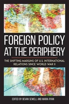 portada Foreign Policy at the Periphery: The Shifting Margins of US International Relations since World War II (Studies In Conflict Diplomacy Peace)