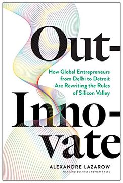 portada Out-Innovate: How Global Entrepreneurs--From Delhi to Detroit--Are Rewriting the Rules of Silicon Valley (in English)