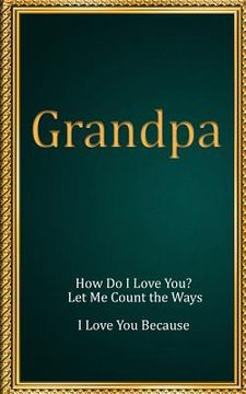 portada Grandpa: How Do I Love You? Let Me Count the Ways. I Love You Because (in English)