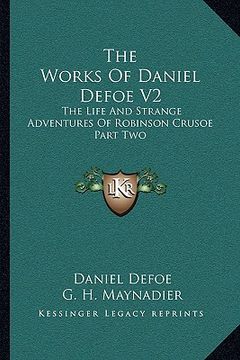 portada the works of daniel defoe v2: the life and strange adventures of robinson crusoe part two (en Inglés)
